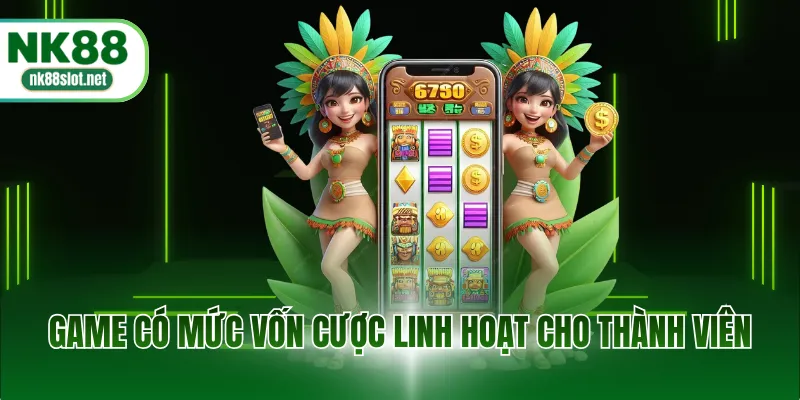 Game có mức vốn cược linh hoạt cho thành viên